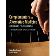 Complementary and Alternative Medicine for Health Professionals: A Holistic Approach to Consumer Health (Paperback)