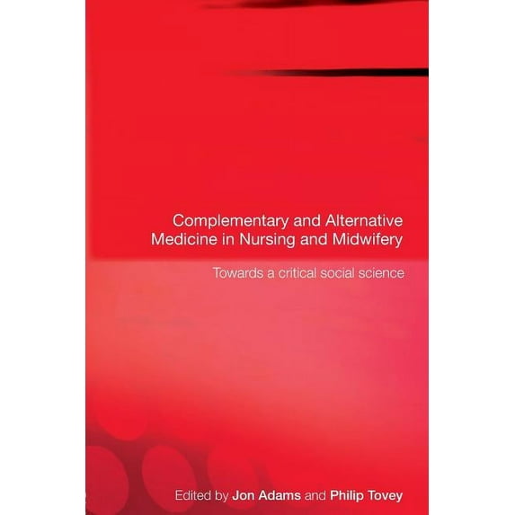 Complementary and Alternative Medicine in Nursing and Midwifery: Towards a Critical Social Science, (Paperback)