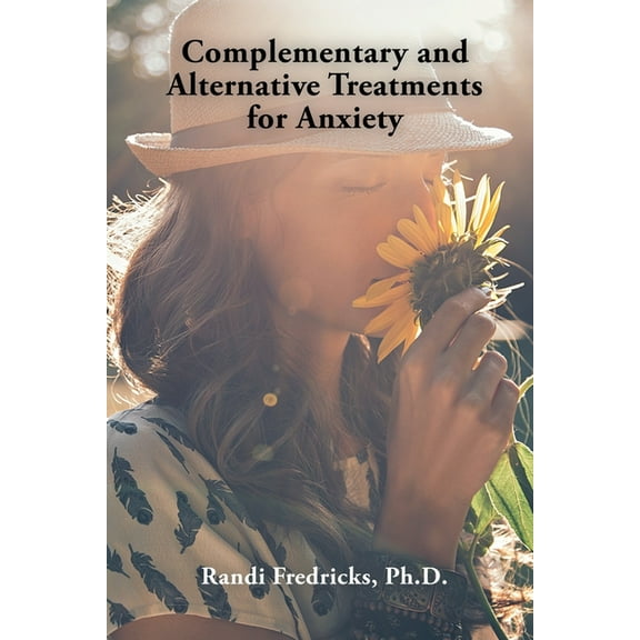 Complementary and Alternative Treatments for Anxiety (Paperback) by Randi Fredricks