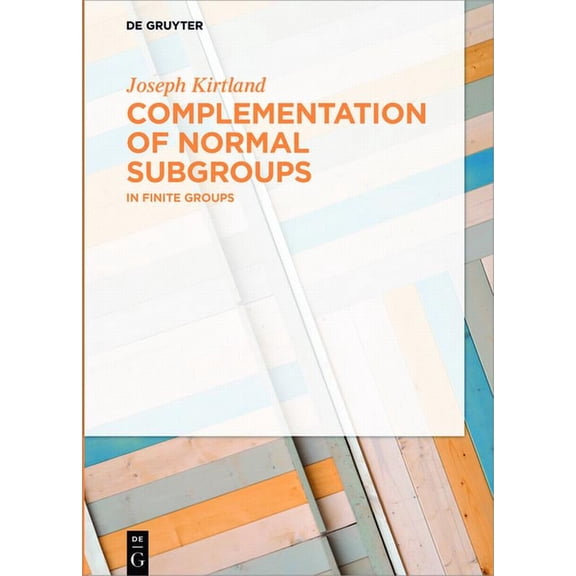 Complementation of Normal Subgroups: In Finite Groups, (Hardcover)