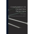 thumbnail image 1 of Complementi Di Geometria Proiettiva: Raccolta Di Oltre 300 Problemi Colle Relative Soluzioni... (Hardcover), 1 of 1