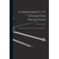 thumbnail image 1 of Complementi Di Geometria Proiettiva: Raccolta Di Oltre 300 Problemi Colle Relative Soluzioni..., (Paperback), 1 of 1