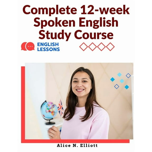 Complete 12-week Spoken English Study Course: Sentence Blocks, Discussion Questions, Vocabulary Tests, Verb Forms Practi, (Paperback)