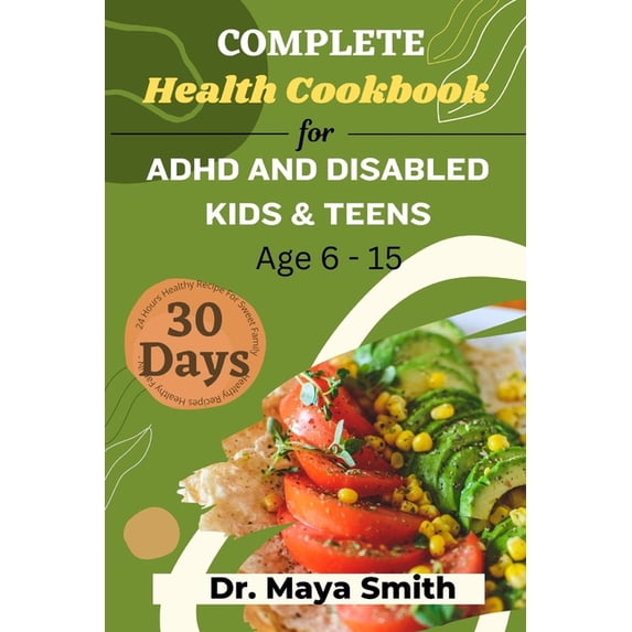 Complete 30 Days Health Cookbook for ADHD and Disabled Kids & Teens Age 6-15: Easy healthy cookbook for kids and teens c, (Paperback)