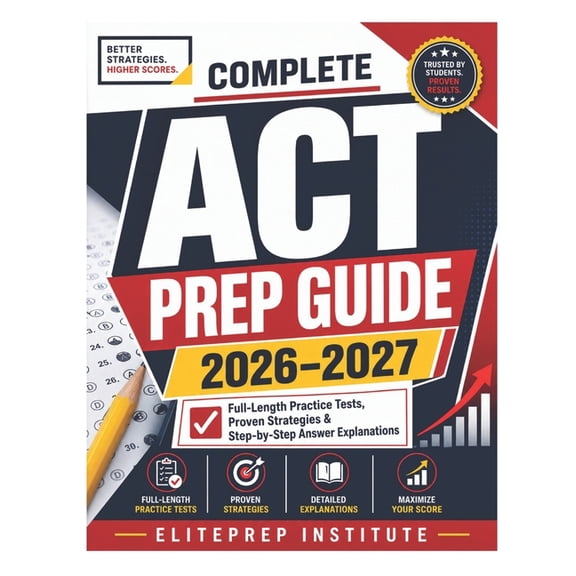 Complete ACT Prep Guide 2026-2027: Full-Length Practice Tests, Proven Strategies & Step-by-Step Answer Explanations, (Paperback)