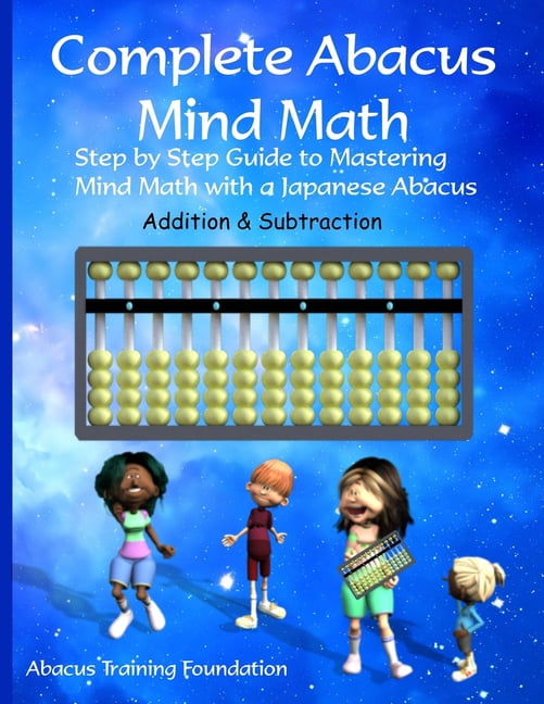 Complete Abacus Mind Math: Step by Step Guide to Mastering Mind Math ...