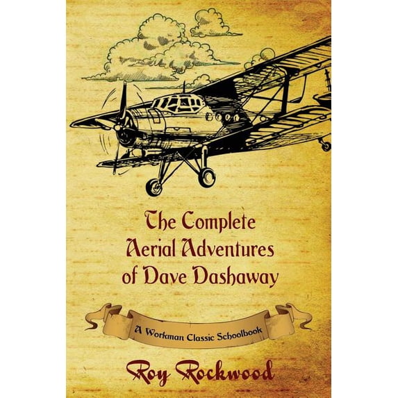 Dave Dashaway Complete Aerial Adventures of Dave Dashaway: A Workman Classic Schoolbook, (Paperback)