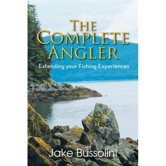 Complete Angler : Extending Your Fishing Experiences