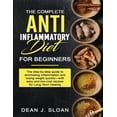 thumbnail image 1 of The Complete Anti-Inflammatory Diet for Beginners: The step-by-step guide to eliminating inflammation and losing weight quickly-with easy and low-cost recipes for Long-Term Healing (Paperback), 1 of 1