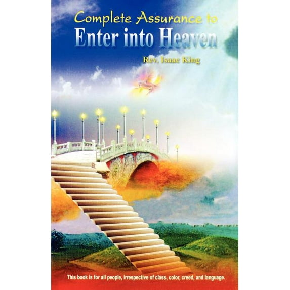 Complete Assurance to Enter Into Heaven: A Great Eye-Opener for Muslims and Christians, (Paperback)