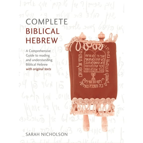 Complete Biblical Hebrew Beginner to Intermediate Course: A Comprehensive Guide to Reading and Understanding Biblical He, (Paperback)