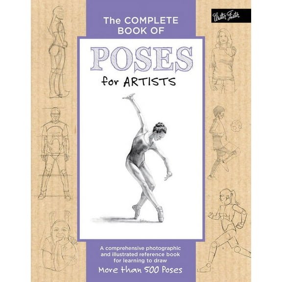Complete Book of ... The Complete Book of Poses for Artists: A Comprehensive Photographic and Illustrated Reference Book for Learning to Draw, (Hardcover)
