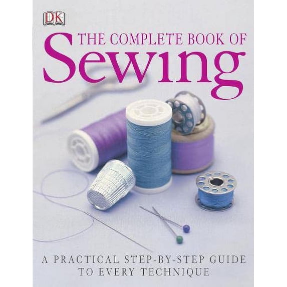 Pre-Owned Complete Book Of Sewing: A Practical Step-by-Step Guide to Every Technique Paperback