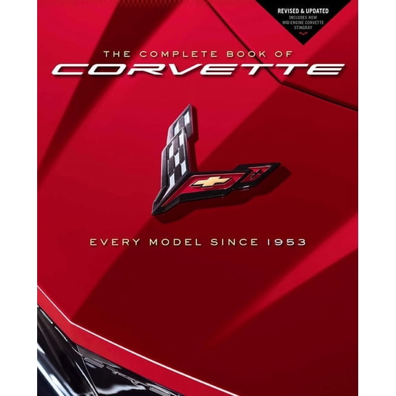 Complete Book The Complete Book of Corvette: Every Model Since 1953 - Revised & Updated Includes New Mid-Engine Corvette Stingray, (Hardcover)