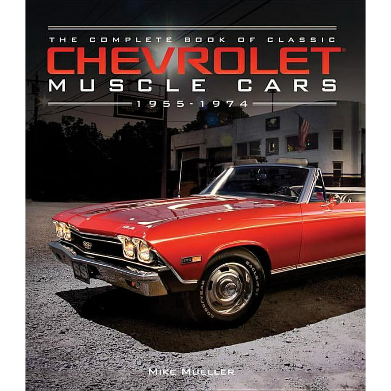 Complete Book The Complete Book of Classic Chevrolet Muscle Cars