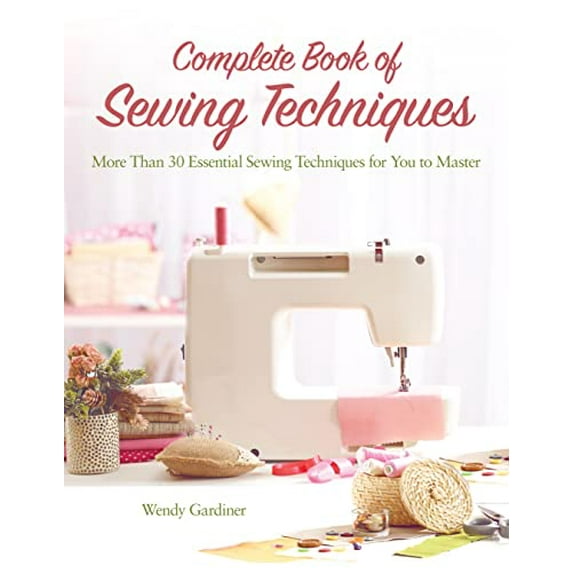 Pre-Owned Complete Book of Sewing Techniques: More Than 30 Essential Sewing Techniques for You to Master (Paperback) 1620082365 9781620082362