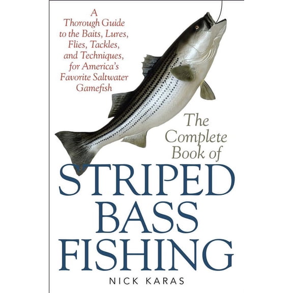 The Complete Book of Striped Bass Fishing : A Thorough Guide to the Baits, Lures, Flies, Tackle, and Techniques for America's Favorite Saltwater Game Fish (Paperback)