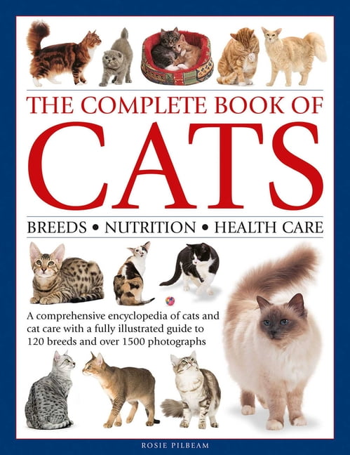 Complete Book of Cats: A Comprehensive Encyclopedia of Cats with a