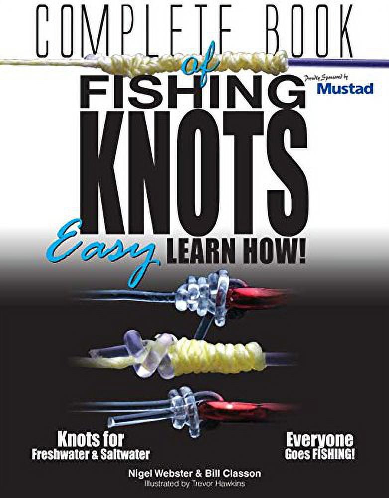 Complete Book of Fishing Knots, Leaders, and Lines: How to Tie The Perfect  Knot for Every Fishing Situation: Philpott, Lindsey: 9781632205360: Books 