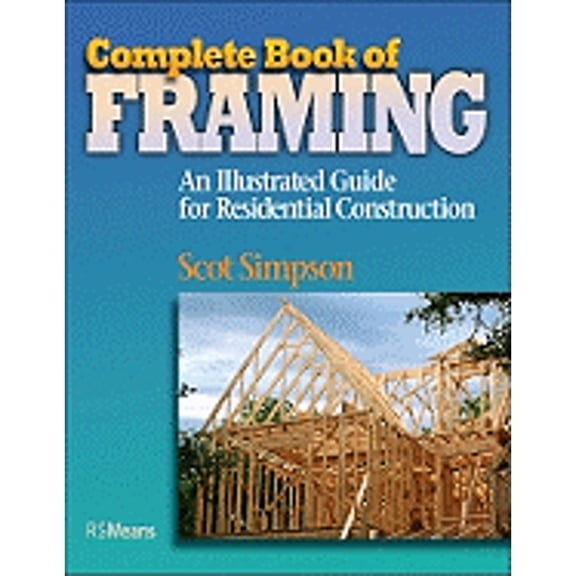 Pre-Owned Complete Book of Framing: An Illustrated Guide for Residential Construction (RSMeans) (Paperback) 0876290144 9780876290149