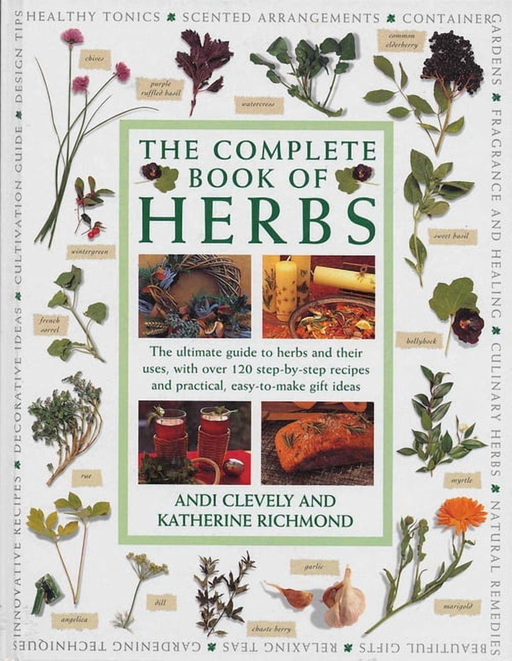 Complete Book of Herbs: The Ultimate Guide to Herbs and Their Uses, with Over 120 Step-By-Step Recipes and Practical, Ea, (Paperback)
