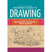 Complete Book of ... The Complete Beginners Guide to Drawing More Than 200 Drawing Techniques, Tips & Lessons, Hardcover