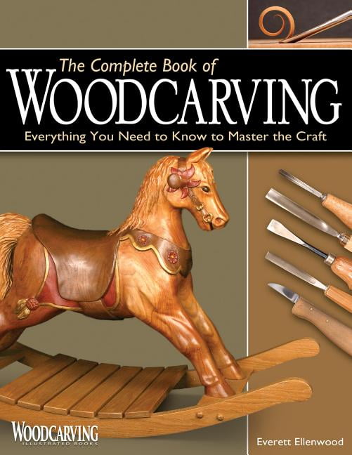 Complete Book of Woodcarving : Everything You Need to Know to Master ...