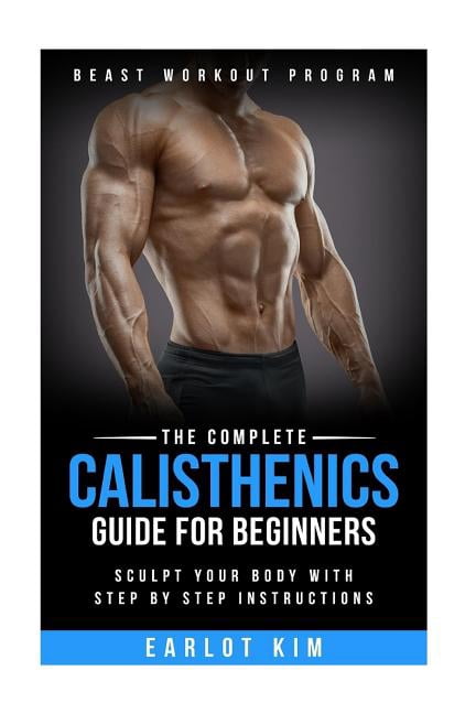 Beast Workout Program: Calisthenics: The Complete Calisthenics Guide ...