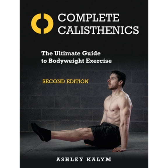 Pre-Owned Complete Calisthenics, Second Edition: The Ultimate Guide to Bodyweight Exercise, 9781623174118, 1623174112, Paperback, 2 edition