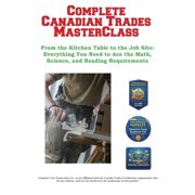 Complete Canadian Trades MasterClass From the Kitchen Table to the Job Site Everything You Need to Ace the Math, Scien, Paperback