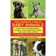 thumbnail image 1 of The Complete Care of Baby Animals : Expert Advice on Raising Orphaned, Adopted, or Newly Bought Kittens, Puppies, Foals, Lambs, Chicks, and More (Paperback), 1 of 2
