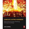 thumbnail image 1 of Complete Casting Handbook: Metal Casting Processes, Metallurgy, Techniques and Design, (Hardcover), 1 of 1