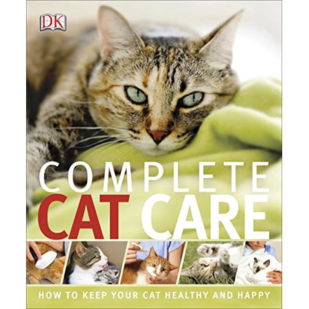 Pre-Owned Complete Cat Care: How to Keep Your Cat Healthy and Happy (Paperback) 1465416048 9781465416049
