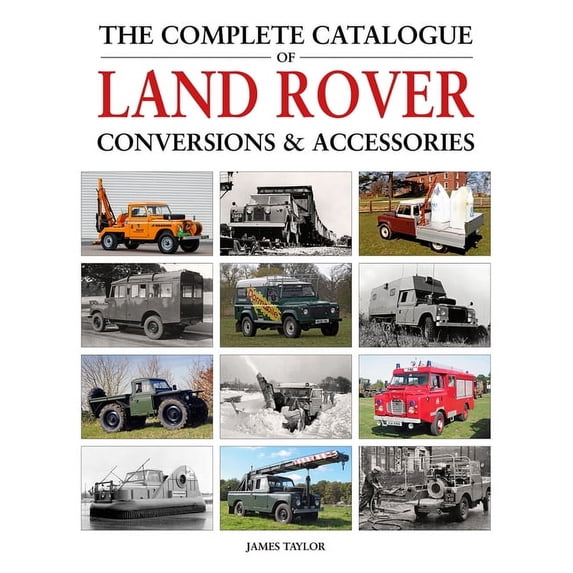 The Complete Catalogue of Land Rover Conversions & Accessories, (Hardcover)