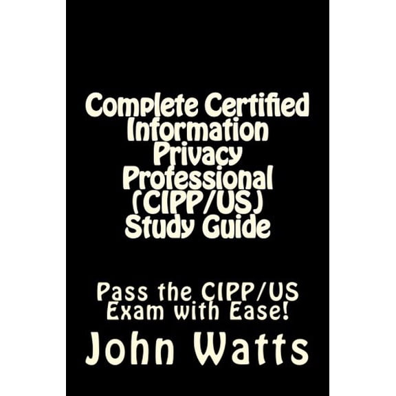 Pre-Owned Complete Certified Information Privacy Professional (CIPP/US) Study Guide: Pass the Certification Foundation Exam with Ease! Paperback