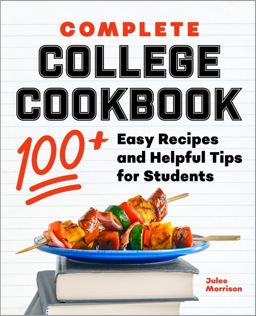 Complete College Cookbook: 100+ Easy Recipes and Helpful Tips for Students, (Paperback)