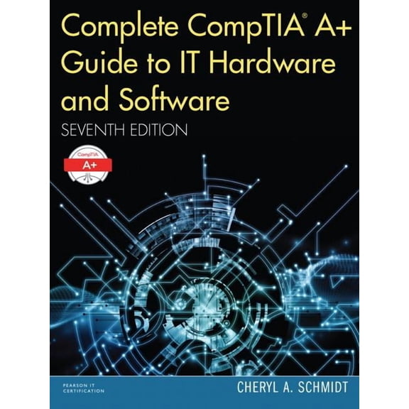 Complete Comptia A+ Guide to IT Hardware and Software (Other)