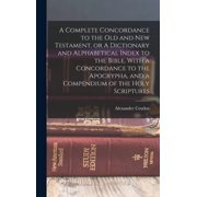 A Complete Concordance to the Old and New Testament, or A Dictionary and Alphabetical Index to the Bible, With a Concord, Hardcover
