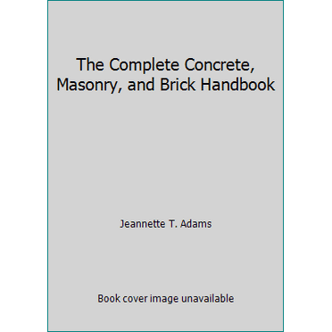 Pre-Owned The Complete Concrete, Masonry, and Brick Handbook (Hardcover) 0668043407 9780668043403