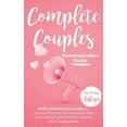 thumbnail image 1 of Complete Couples Communication Guide: Build a Healthy Relationship by Learning Effective Communication Skills and Avoidi, (Paperback), 1 of 1