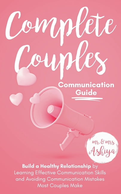 Complete Couples Communication Guide: Build a Healthy Relationship by ...