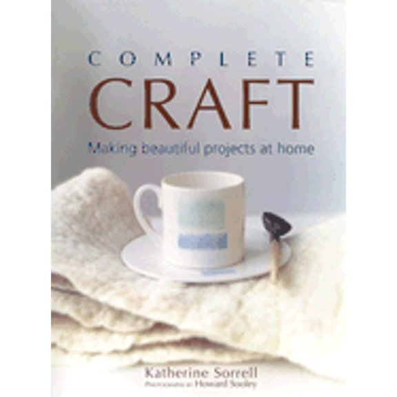 Pre-Owned Complete Craft: Making Beautiful Projects at Home (Hardcover) 1592230652 9781592230655