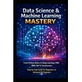 thumbnail image 1 of The Complete Data Science & AI Engineeri Data Science & Machine Learning Mastery: From Python Basics to Deep Learning, CNN, RNN, NLP & Transformers Step-by-Step , Book 2, (Paperback), 1 of 1