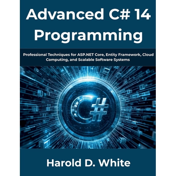 Advanced C# 14 Programming: Professional Techniques for ASP.NET Core, Entity Framework, Cloud Computing, and Scalable So, (Paperback)