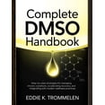 thumbnail image 1 of Complete Dmso Handbook: Step-by-Step Strategies for Managing Chronic Conditions, Accelerating Recovery, and Integrating , (Paperback), 1 of 1