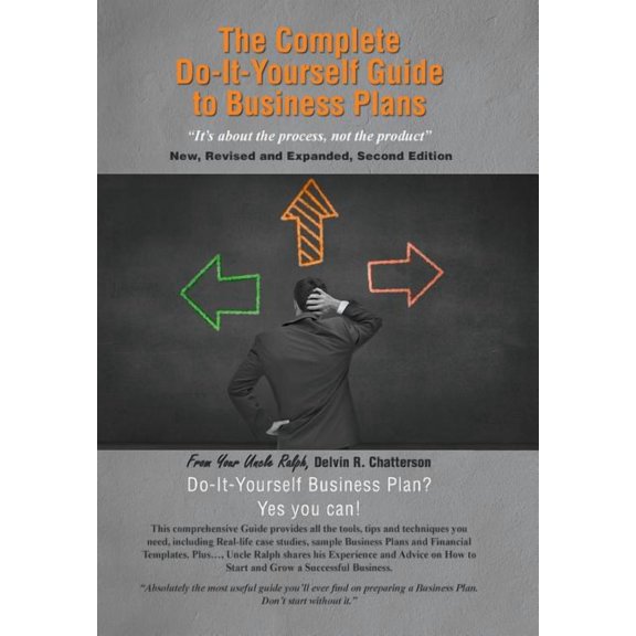 The Complete Do-It-Yourself Guide to Business Plans: It's about the Process, Not the Product New, Revised and Expanded, , (Hardcover)