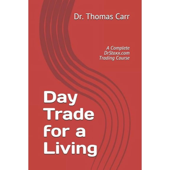 Complete Dr. Stoxx Trading Course: Day Trade for a Living: A Complete DrStoxx.com Trading Course (Paperback)