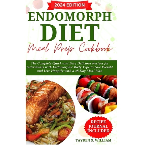 Complete Endomorphic Body Type Diet: Endomorph Diet Meal Prep Cookbook: The Complete Quick and Easy Delicious Recipes for Individuals with Endomorphic Body Type to Lose Weight and Live Happily with a