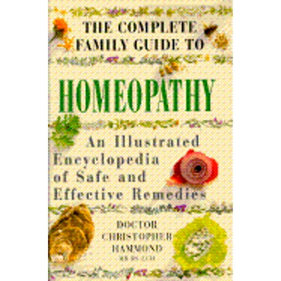 Pre-Owned The Complete Family guide to Homeopathy: An Illustrated Encyclopedia of Safe and Effective Remedies (Hardcover) 067086157X 9780670861576