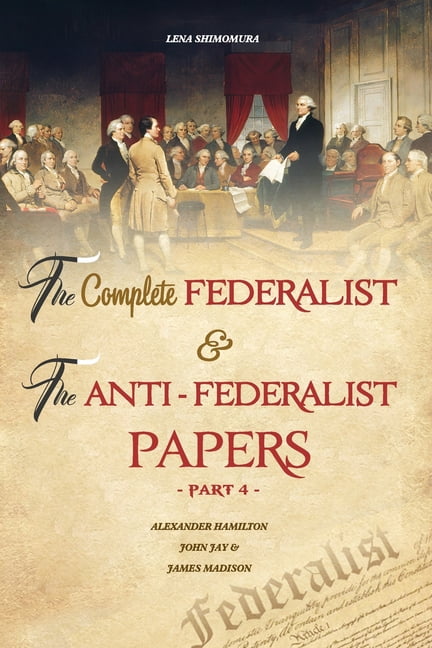 The Complete Federalist and The Anti-Federalist Papers: The Articles of ...